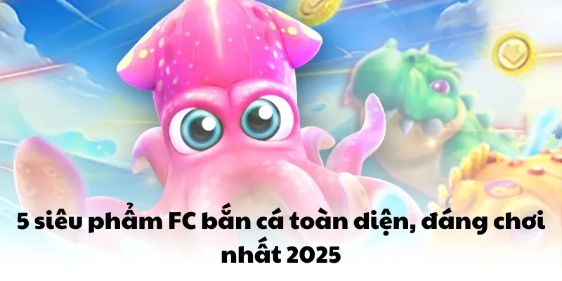 FC Bắn Cá QQ88 - 5 Game Vượt Qua Mọi Giới Hạn Thông Thường 6 5 siêu phẩm FC bắn cá toàn diện, đáng chơi nhất 2025