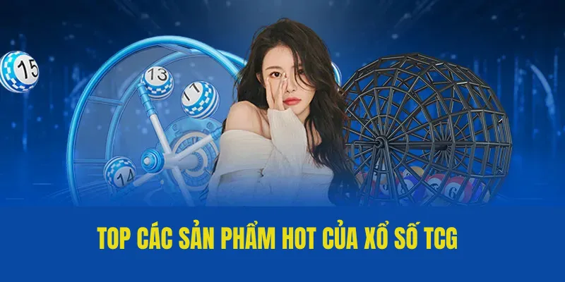 TCG Xổ Số - Sân Chơi Lô Đề Uy Tín, Đẳng Cấp Của QQ88 5 Top các sản phẩm hot của xổ số TCG