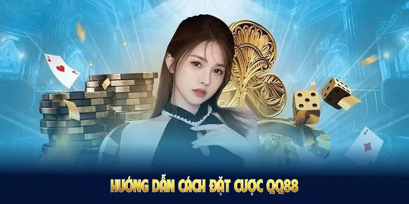 Cách Đặt Cược QQ88 - Có Nhiều Bí Quyết Tối Ưu Cho Người Mới 4 Hướng dẫn cách đặt cược QQ88 đơn giản dành cho mọi đối tượng
