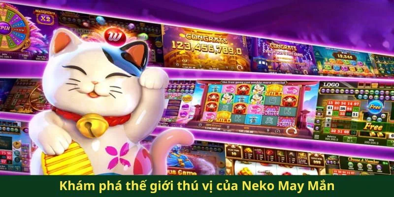Neko May Mắn QQ88 - Trải Nghiệm Game Nổ Hũ Siêu Độc Đáo 4 Khám phá thế giới thú vị của Neko May Mắn